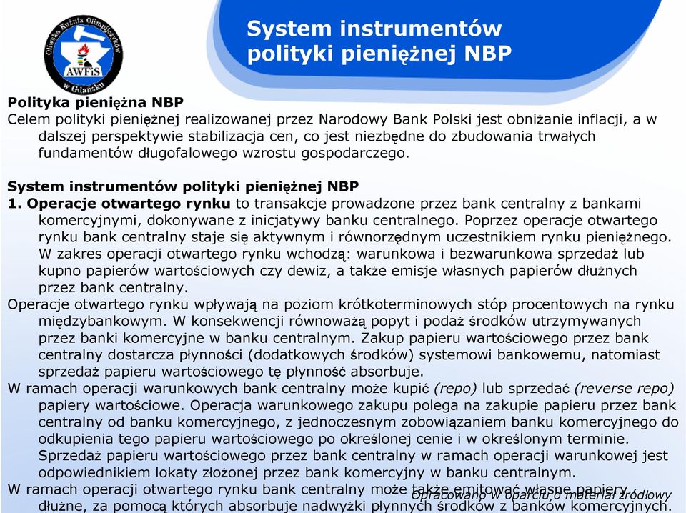 Operacje otwartego rynku to transakcje prowadzone przez bank centralny z bankami komercyjnymi, dokonywane z inicjatywy banku centralnego.