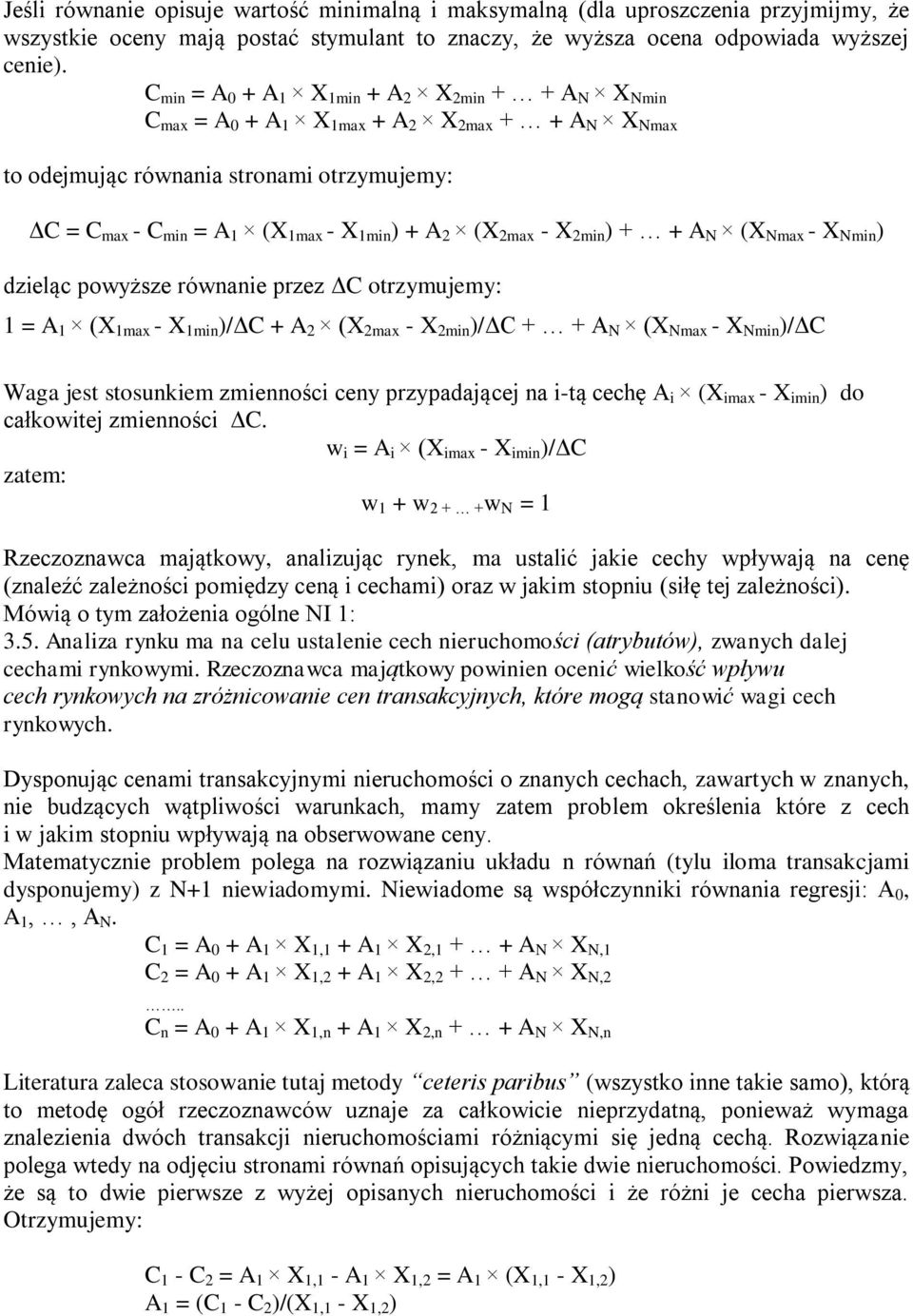 (X 2max - X 2min ) + + A N (X Nmax - X Nmin ) dzieląc powyższe równanie przez ΔC otrzymujemy: 1 = A 1 (X 1max - X 1min )/ΔC + A 2 (X 2max - X 2min )/ΔC + + A N (X Nmax - X Nmin )/ΔC Waga jest