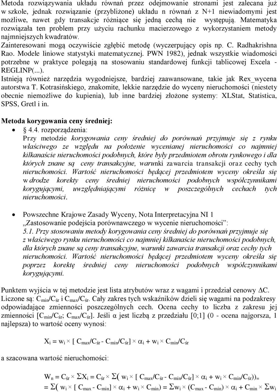 Zainteresowani mogą oczywiście zgłębić metodę (wyczerpujący opis np. C. Radhakrishna Rao. Modele liniowe statystyki matematycznej.