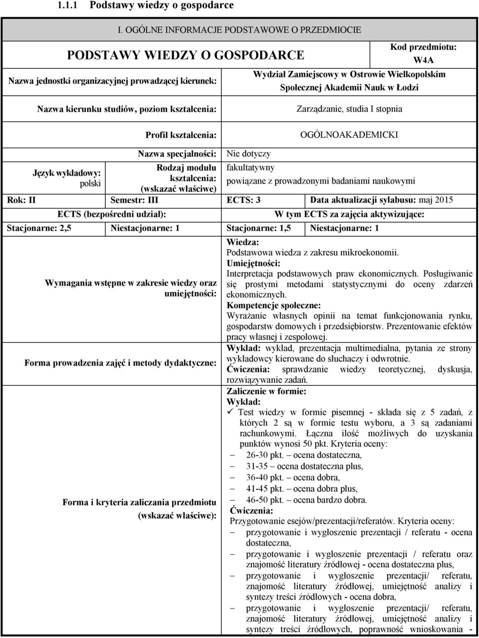 Społecznej Akademii Nauk w Łodzi Nazwa kierunku studiów, poziom kształcenia: Profil kształcenia: Zarządzanie, studia I stopnia OGÓLNOAKADEMICKI Język wykładowy: polski Nazwa specjalności: Rodzaj