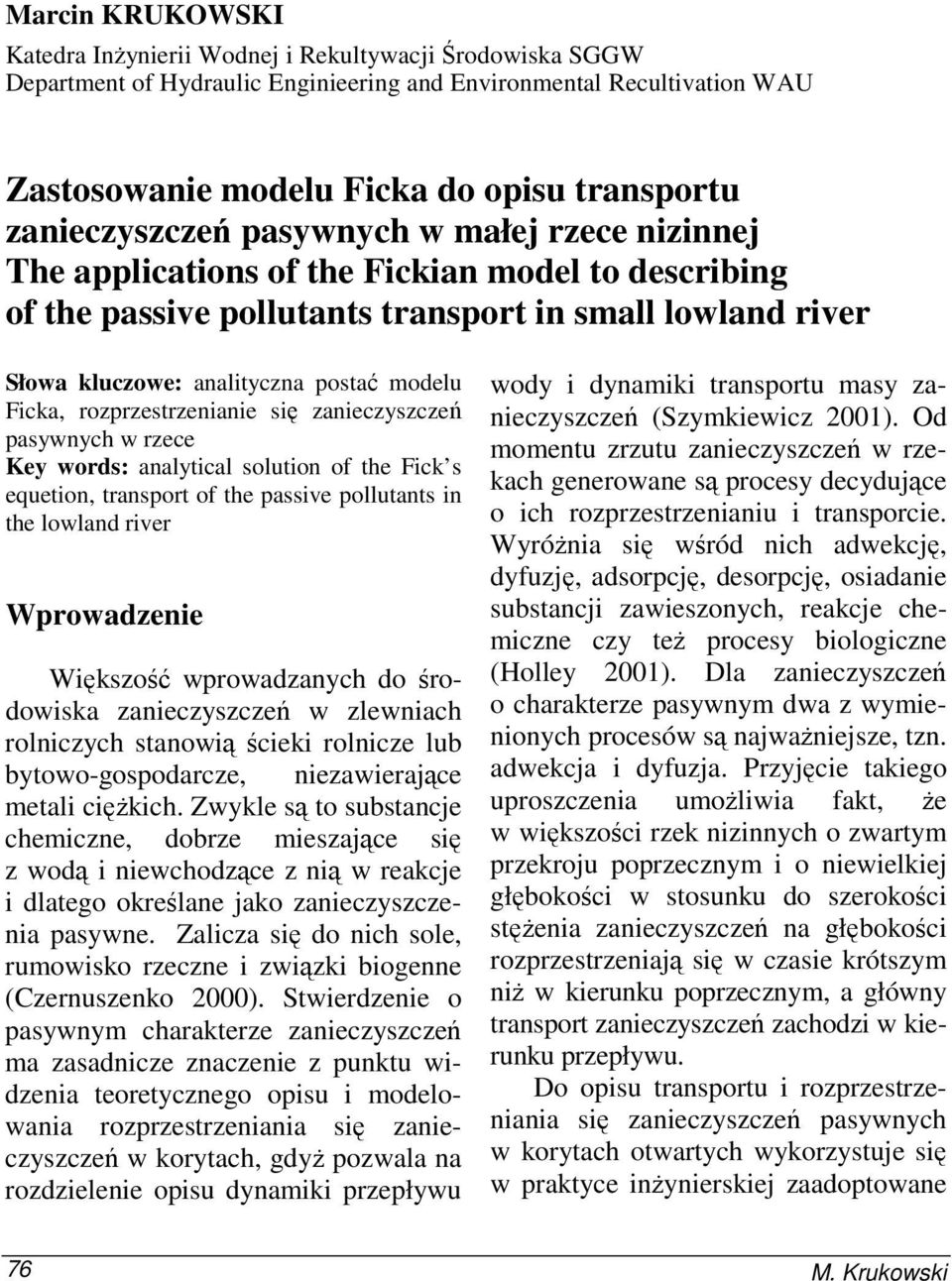 modelu Ficka, rozprzestrzenianie się zanieczyszczeń pasywnych w rzece Key words: analytical solution of the Fick s equetion, transport of the passive pollutants in the lowland river Wprowadzenie