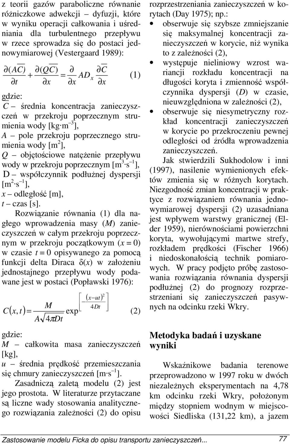 ], Q objętościowe natęŝenie przepływu wody w przekroju poprzecznym [m 3 s 1 ], D współczynnik podłuŝnej dyspersji [m s 1 ], x odległość [m], t czas [s].