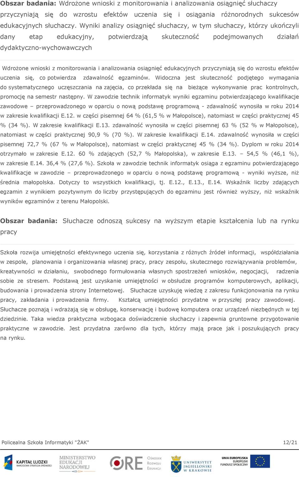 analizowania osiągnięć edukacyjnych przyczyniają się do wzrostu efektów uczenia się, co potwierdza zdawalność egzaminów.