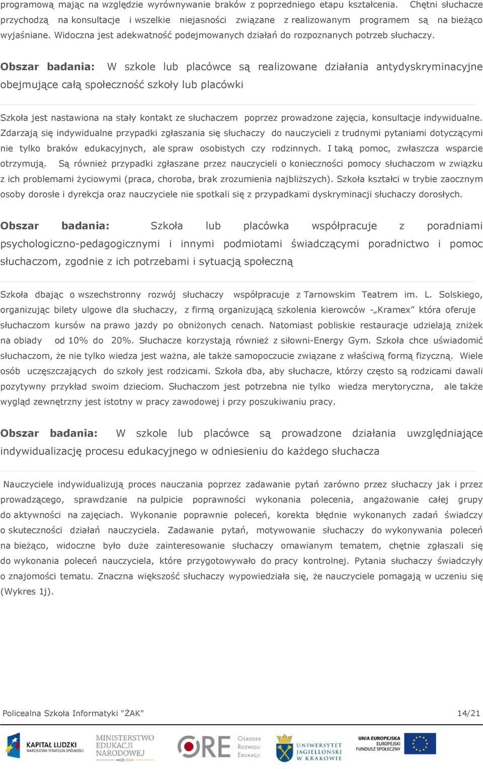 Widoczna jest adekwatność podejmowanych działań do rozpoznanych potrzeb słuchaczy.