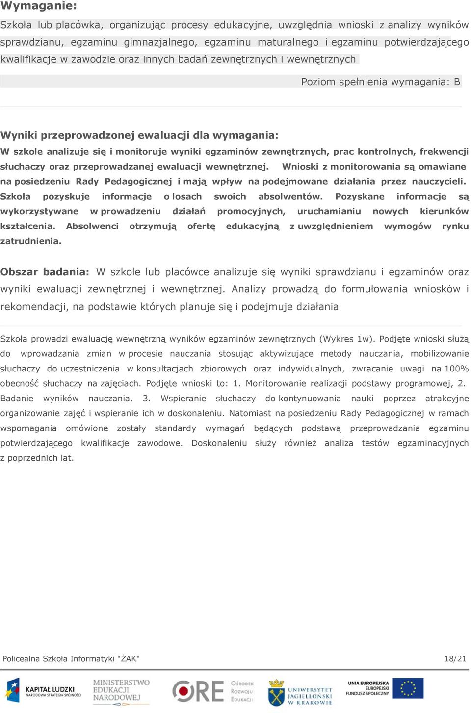 zewnętrznych, prac kontrolnych, frekwencji słuchaczy oraz przeprowadzanej ewaluacji wewnętrznej.