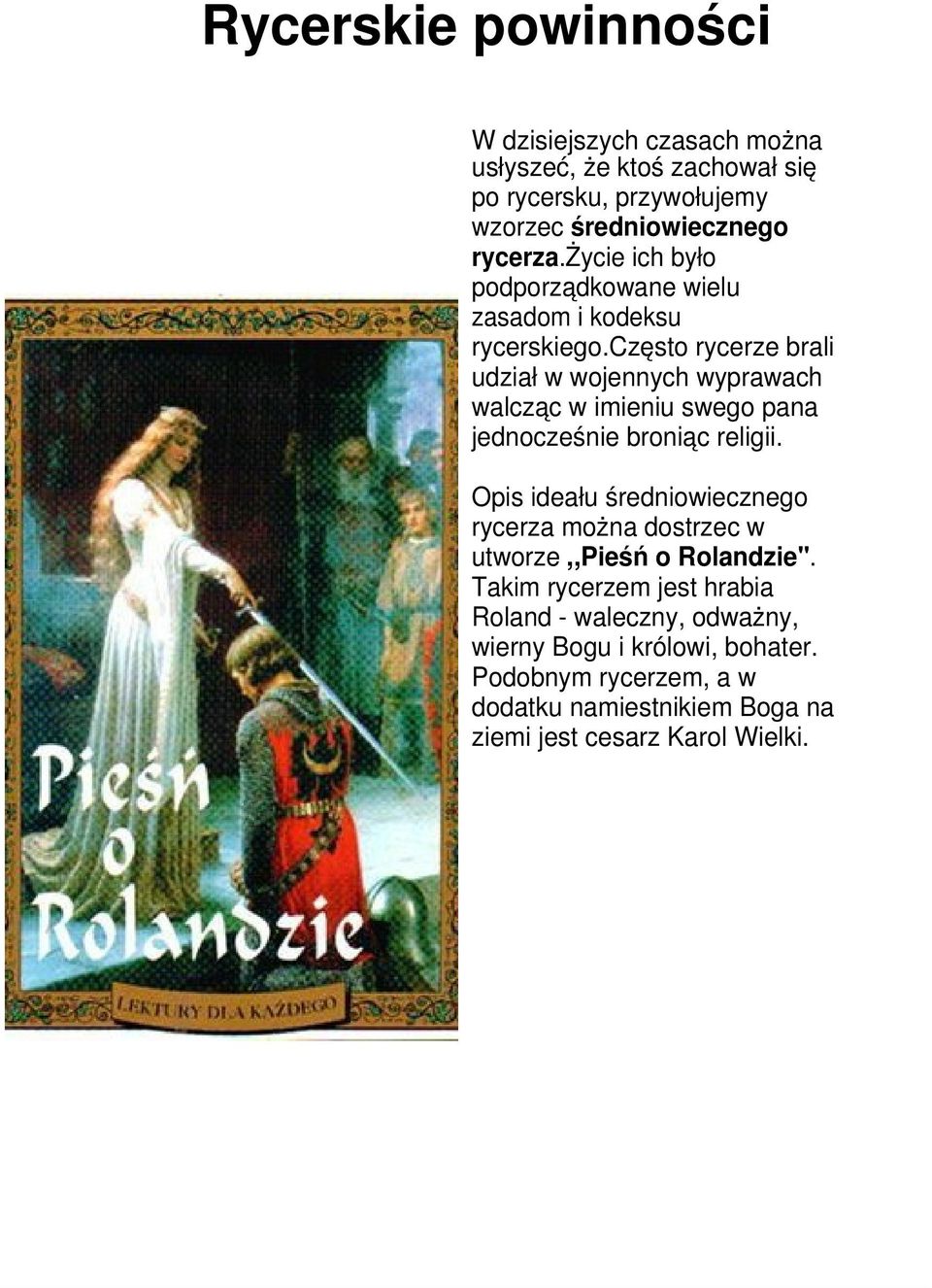 często rycerze brali udział w wojennych wyprawach walcząc w imieniu swego pana jednocześnie broniąc religii.