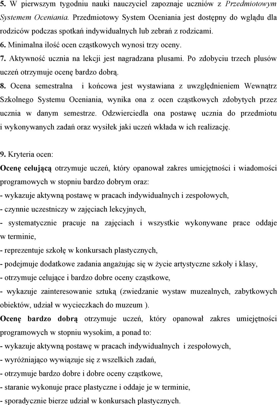 Aktywność ucznia na lekcji jest nagradzana plusami. Po zdobyciu trzech plusów uczeń otrzymuje ocenę bardzo dobrą. 8.