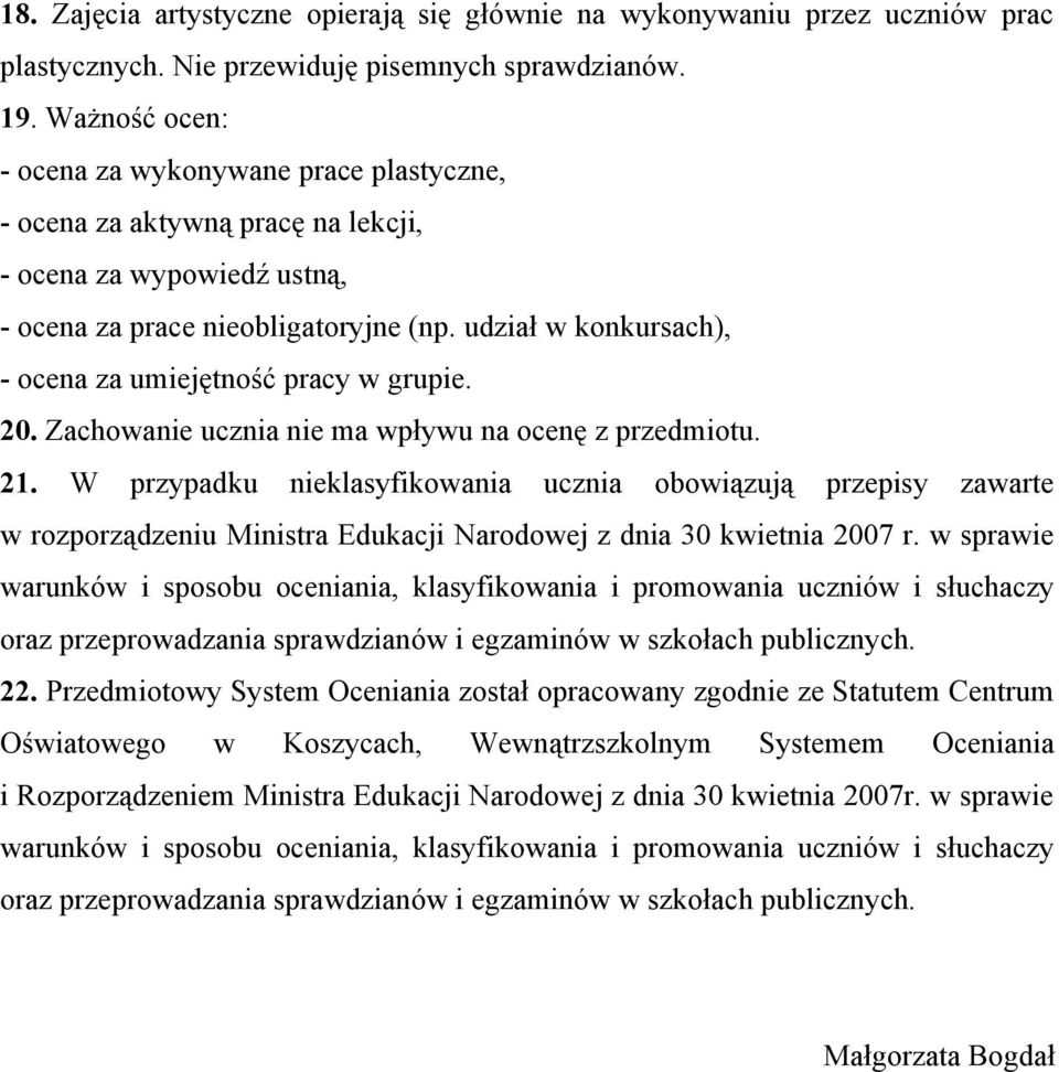 udział w konkursach), - ocena za umiejętność pracy w grupie. 20. Zachowanie ucznia nie ma wpływu na ocenę z przedmiotu. 21.