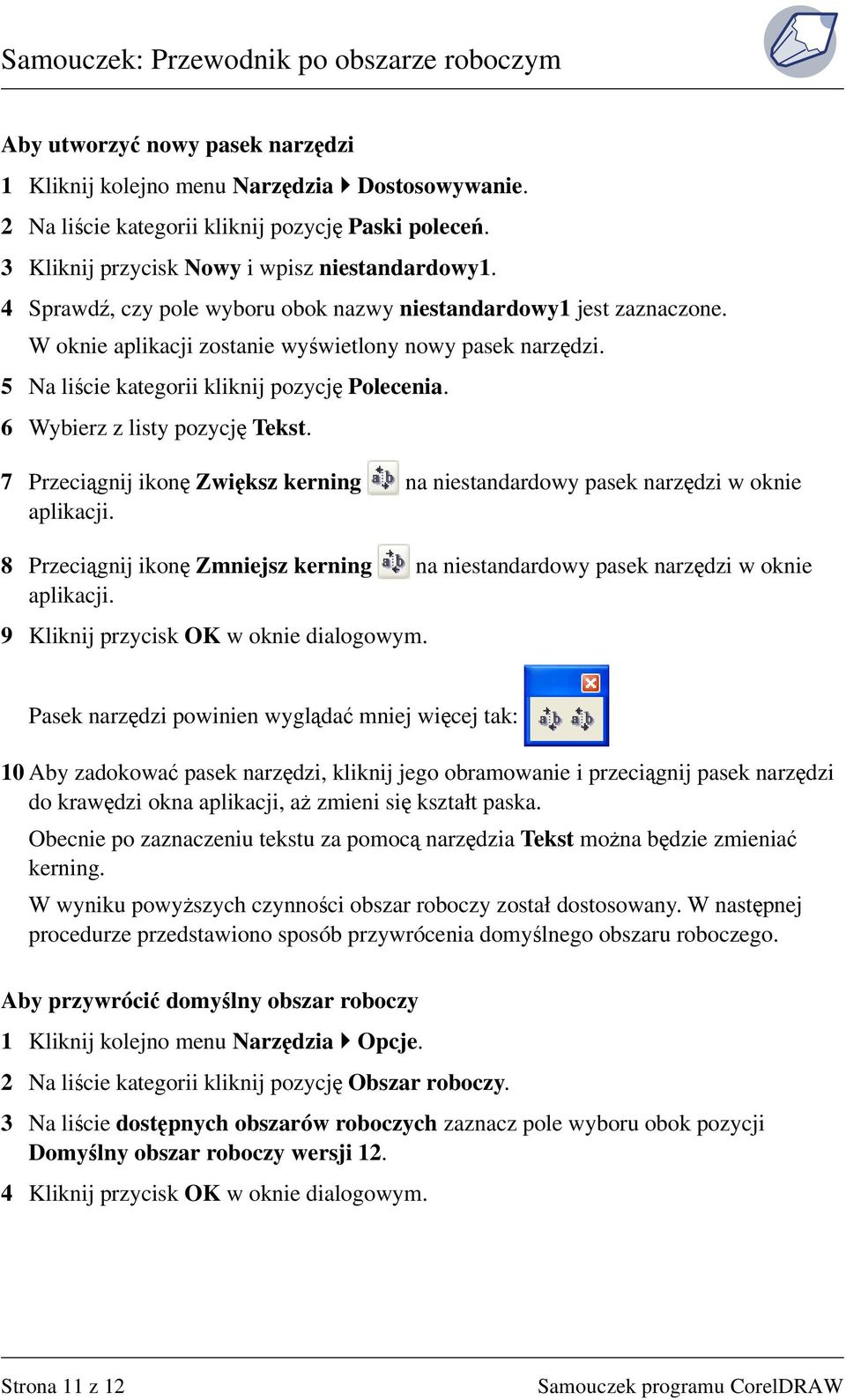 6 Wybierz z listy pozycję Tekst. 7 Przeciągnij ikonę Zwiększ kerning na niestandardowy pasek narzędzi w oknie aplikacji.