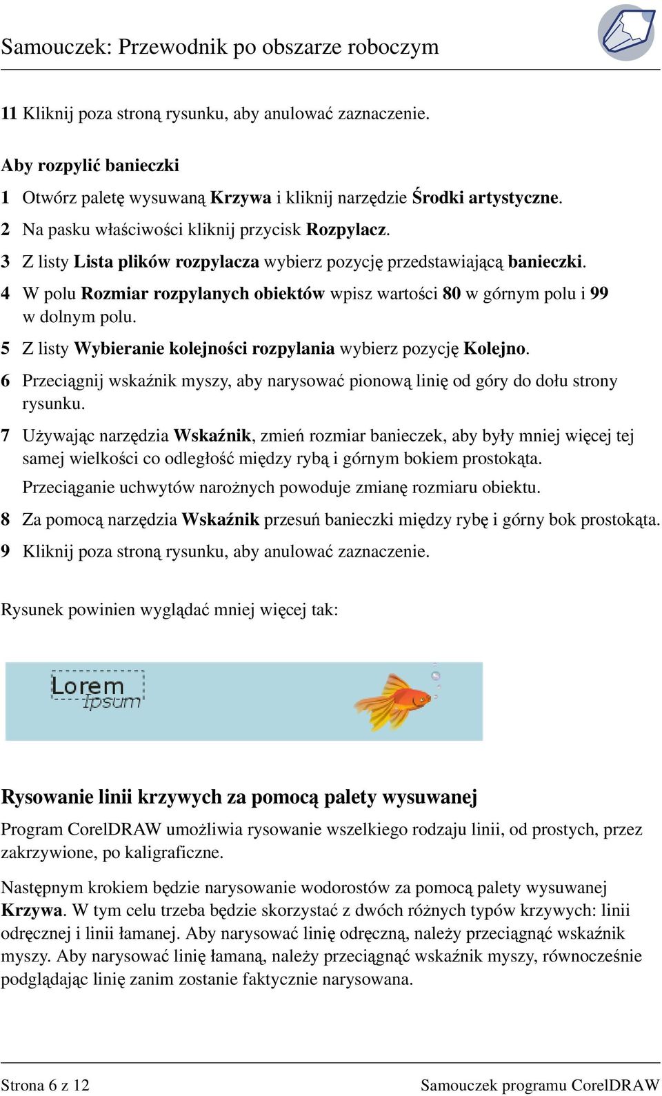 4 W polu Rozmiar rozpylanych obiektów wpisz wartości 80 w górnym polu i 99 w dolnym polu. 5 Z listy Wybieranie kolejności rozpylania wybierz pozycję Kolejno.