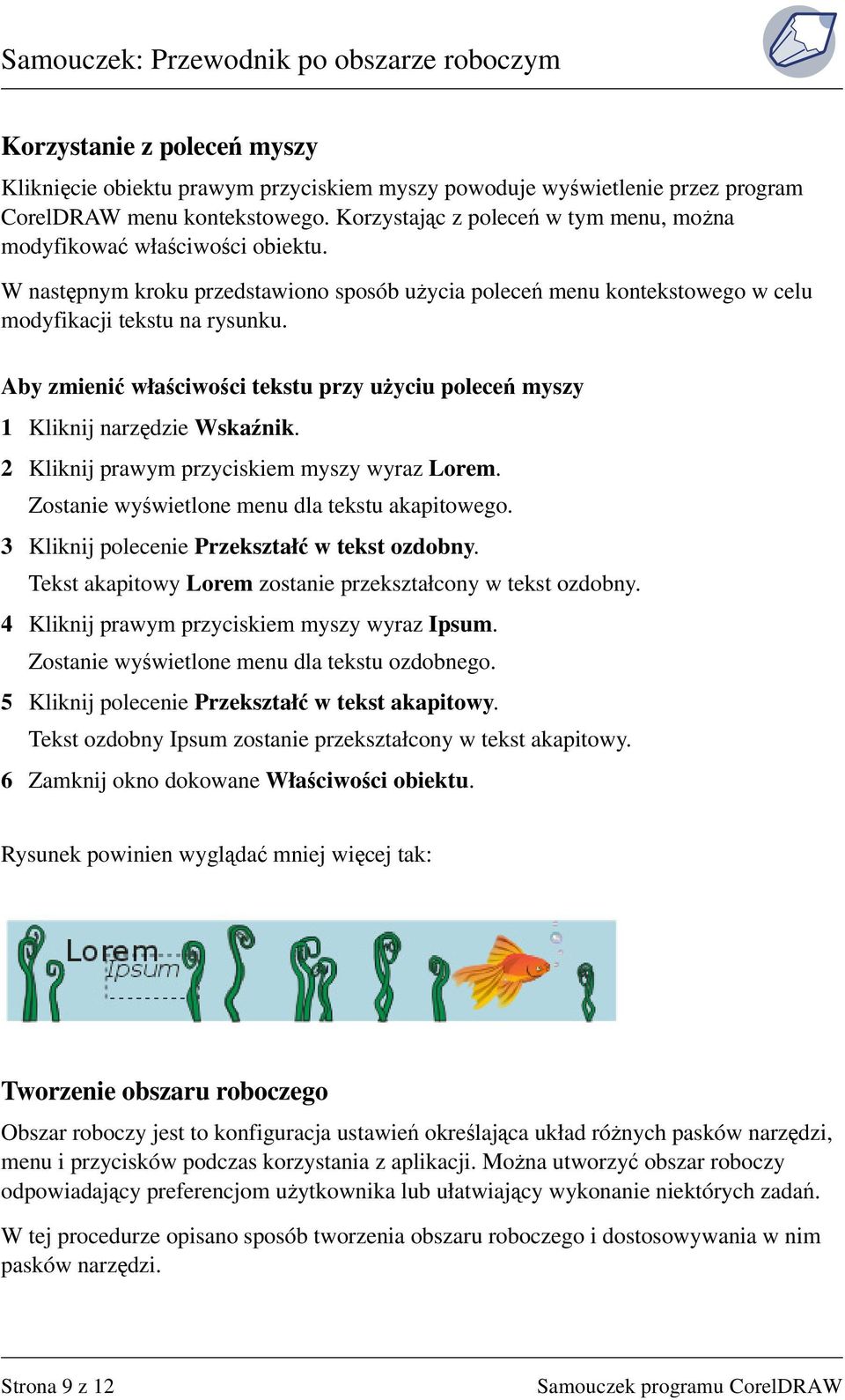 Aby zmienić właściwości tekstu przy użyciu poleceń myszy 1 Kliknij narzędzie Wskaźnik. 2 Kliknij prawym przyciskiem myszy wyraz Lorem. Zostanie wyświetlone menu dla tekstu akapitowego.