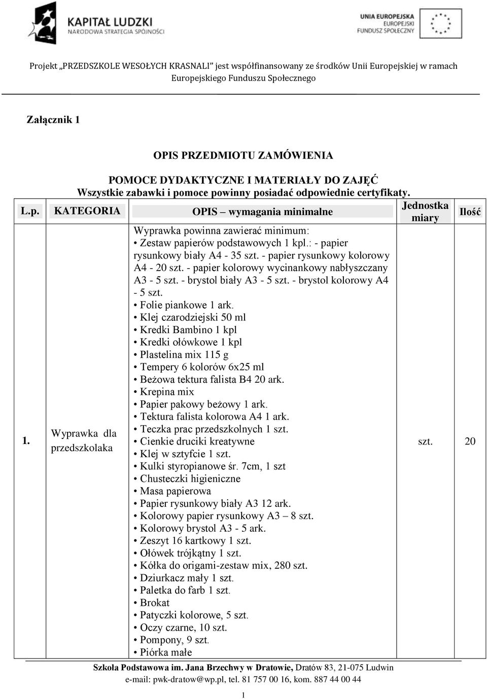 - papier kolorowy wycinankowy nabłyszczany A3-5 szt. - brystol biały A3-5 szt. - brystol kolorowy A4-5 szt. Folie piankowe 1 ark.