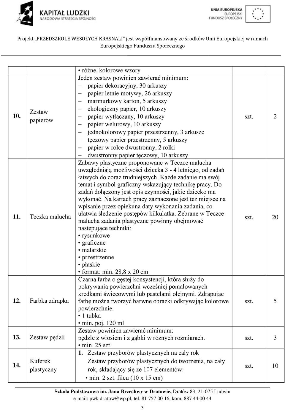arkuszy papier wytłaczany, 10 arkuszy papier welurowy, 10 arkuszy jednokolorowy papier przestrzenny, 3 arkusze tęczowy papier przestrzenny, 5 arkuszy papier w rolce dwustronny, 2 rolki dwustronny