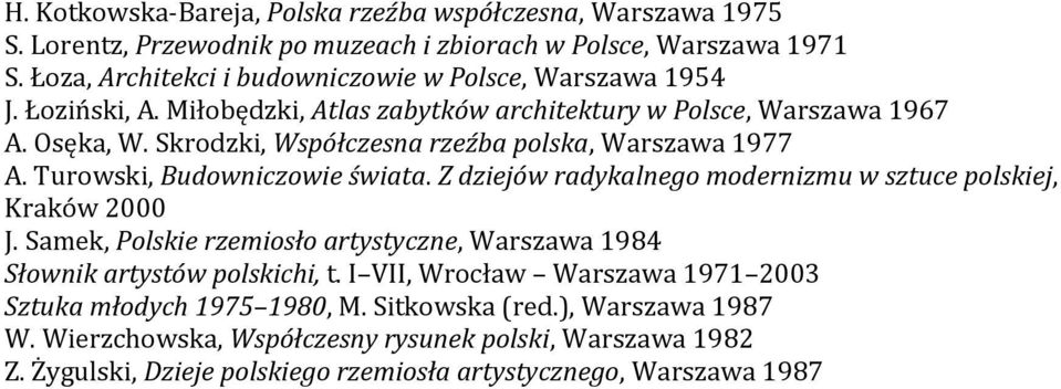 Skrodzki, Współczesna rzeźba polska, Warszawa 1977 A. Turowski, Budowniczowie świata. Z dziejów radykalnego modernizmu w sztuce polskiej, Kraków 2000 J.