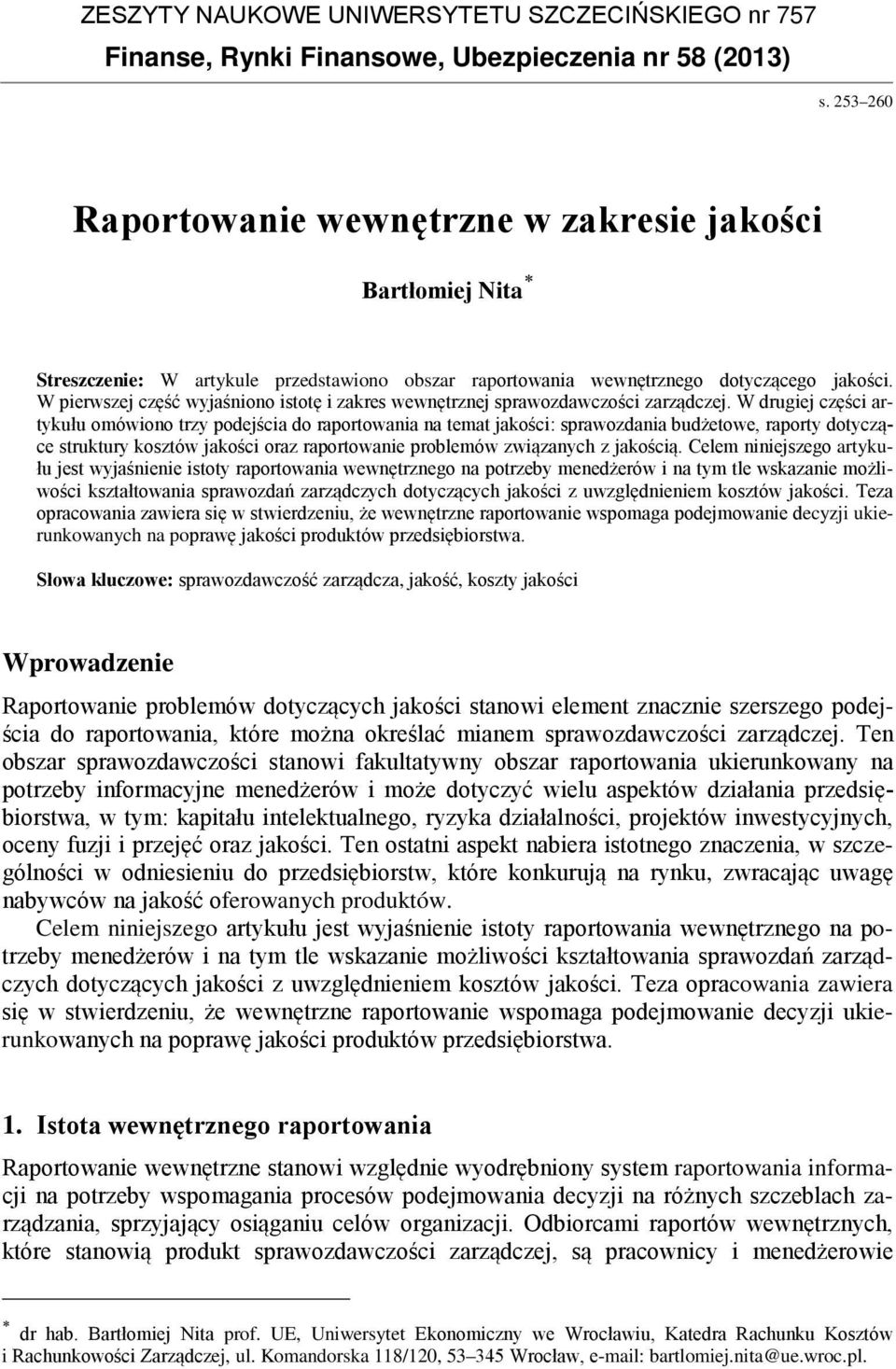 W pierwszej część wyjaśniono istotę i zakres wewnętrznej sprawozdawczości zarządczej.