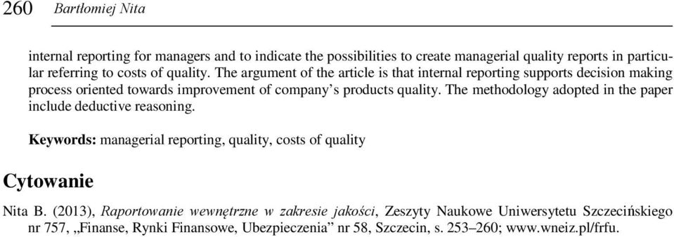 The methodology adopted in the paper include deductive reasoning. Keywords: managerial reporting, quality, costs of quality Cytowanie Nita B.