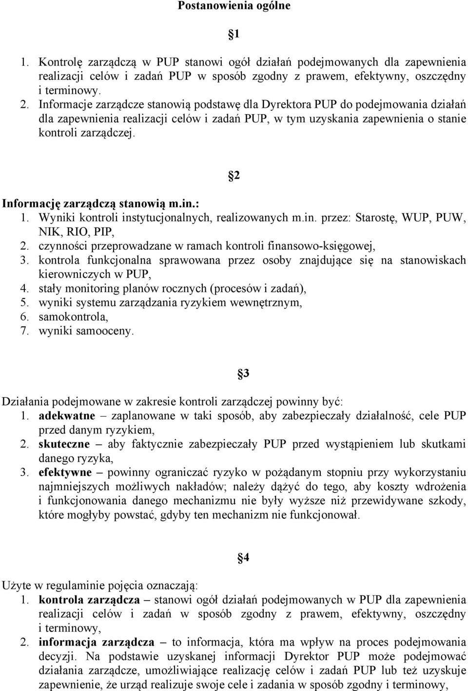 2 Informację zarządczą stanowią m.in.: 1. Wyniki kontroli instytucjonalnych, realizowanych m.in. przez: Starostę, WUP, PUW, NIK, RIO, PIP, 2.