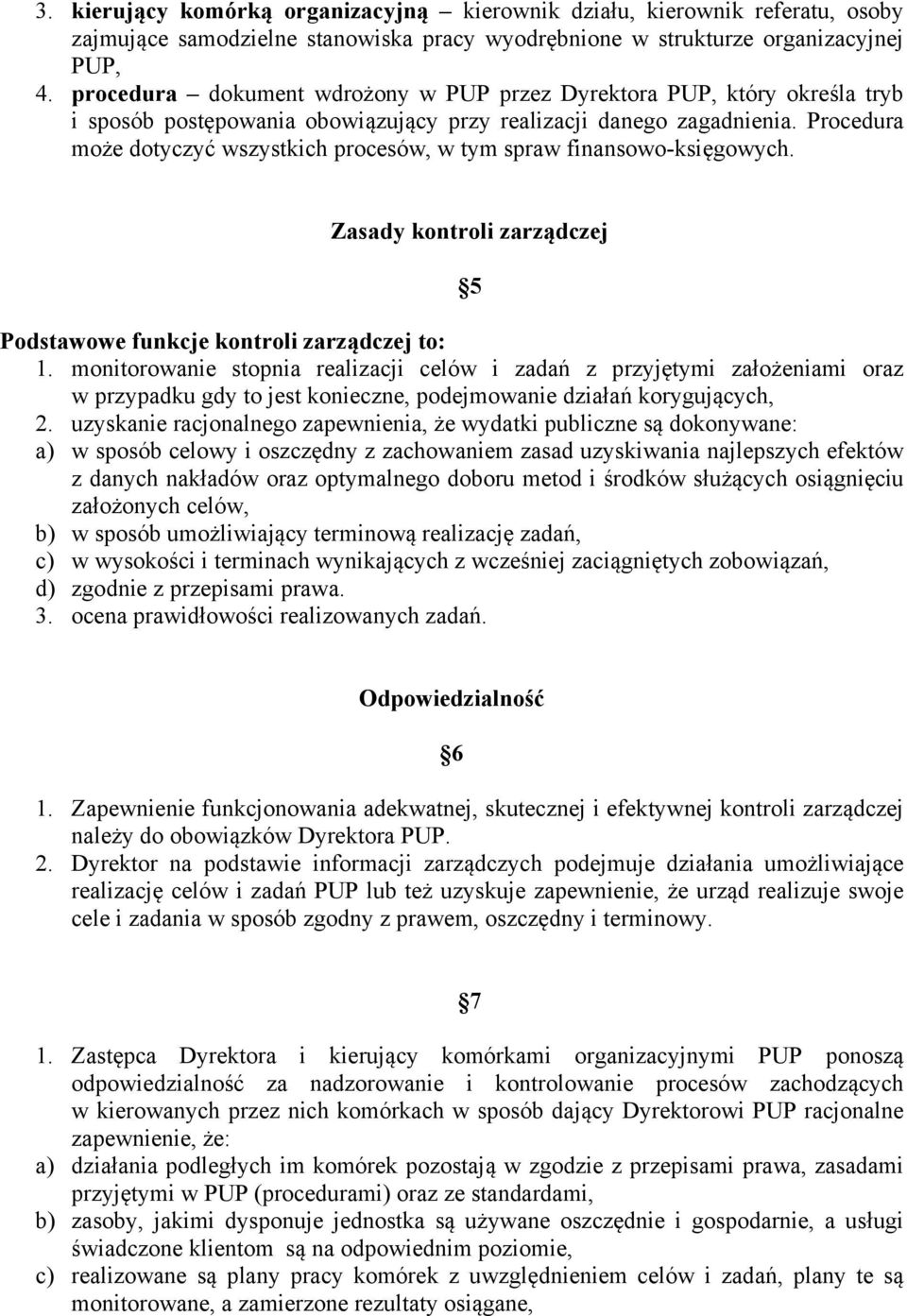 Procedura może dotyczyć wszystkich procesów, w tym spraw finansowo-księgowych. Zasady kontroli zarządczej Podstawowe funkcje kontroli zarządczej to: 1.