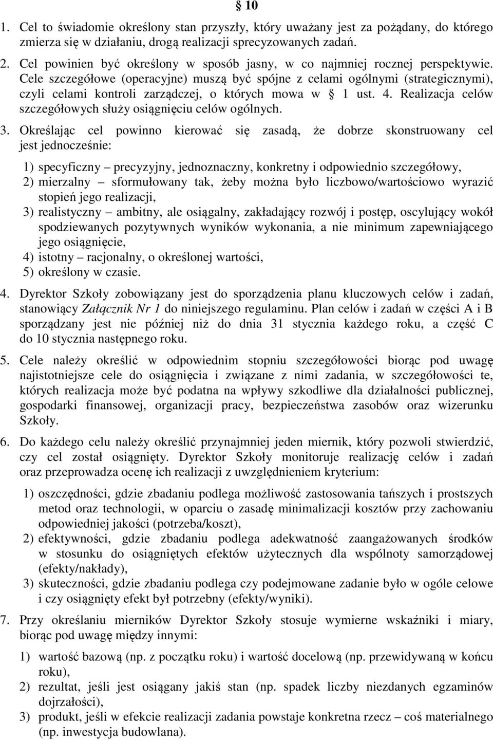 Cele szczegółowe (operacyjne) muszą być spójne z celami ogólnymi (strategicznymi), czyli celami kontroli zarządczej, o których mowa w 1 ust. 4.