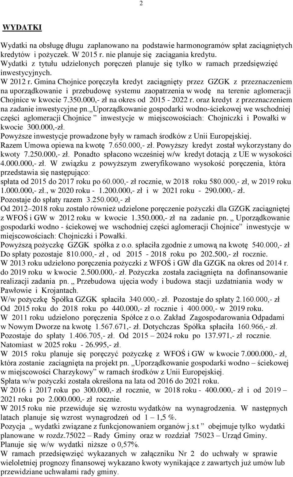 Gmina Chojnice poręczyła kredyt zaciągnięty przez GZGK z przeznaczeniem na uporządkowanie i przebudowę systemu zaopatrzenia w wodę na terenie aglomeracji Chojnice w kwocie 7.350.