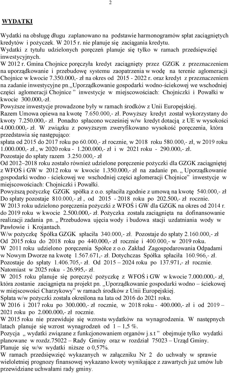 Gmina Chojnice poręczyła kredyt zaciągnięty przez GZGK z przeznaczeniem na uporządkowanie i przebudowę systemu zaopatrzenia w wodę na terenie aglomeracji Chojnice w kwocie 7.350.