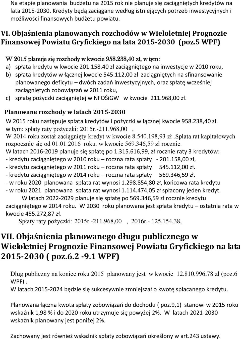 Objaśnienia planowanych rozchodów w Wieloletniej Prognozie Finansowej Powiatu Gryfickiego na lata 2015-2030 (poz.5 WPF) W 2015 planuje się rozchody w kwocie 958.