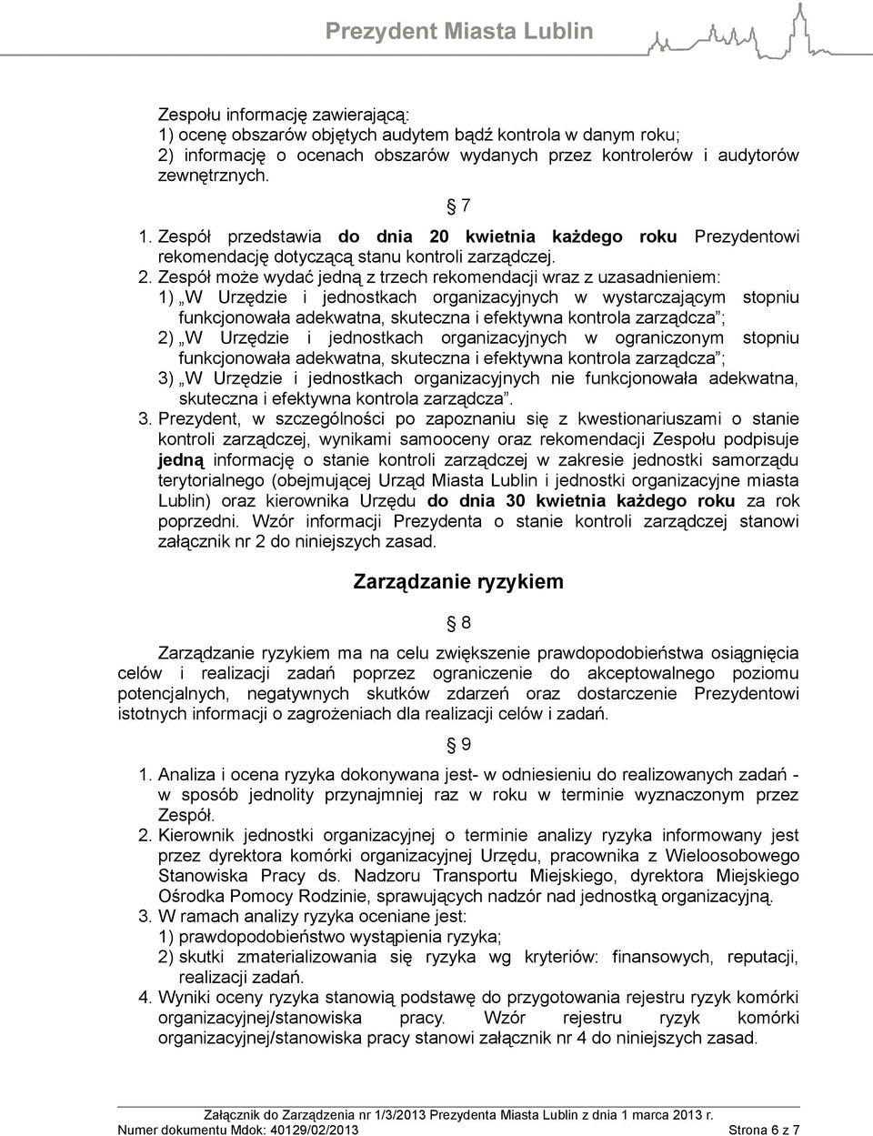 kwietnia każdego roku Prezydentowi rekomendację dotyczącą stanu kontroli zarządczej. 2.