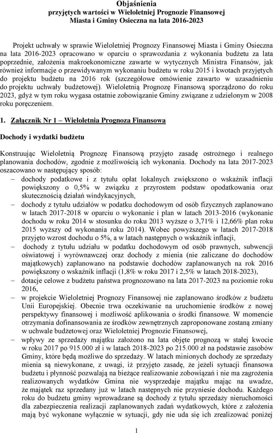 budżetu w roku 015 i kwotach przyjętych do projektu budżetu na 016 rok (szczegółowe omówienie zawarto w uzasadnieniu do projektu uchwały budżetowej).