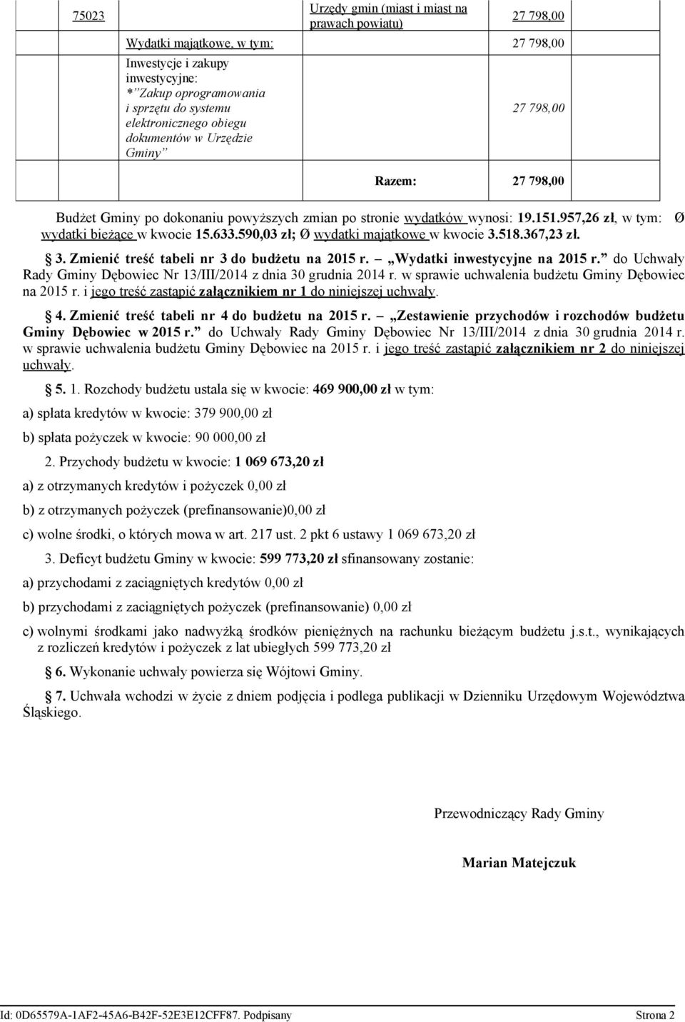 590,03 zł; Ø wydatki majątkowe w kwocie 3.518.367,23 zł. 3. Zmienić treść tabeli nr 3 do budżetu na 2015 r. Wydatki inwestycyjne na 2015 r.