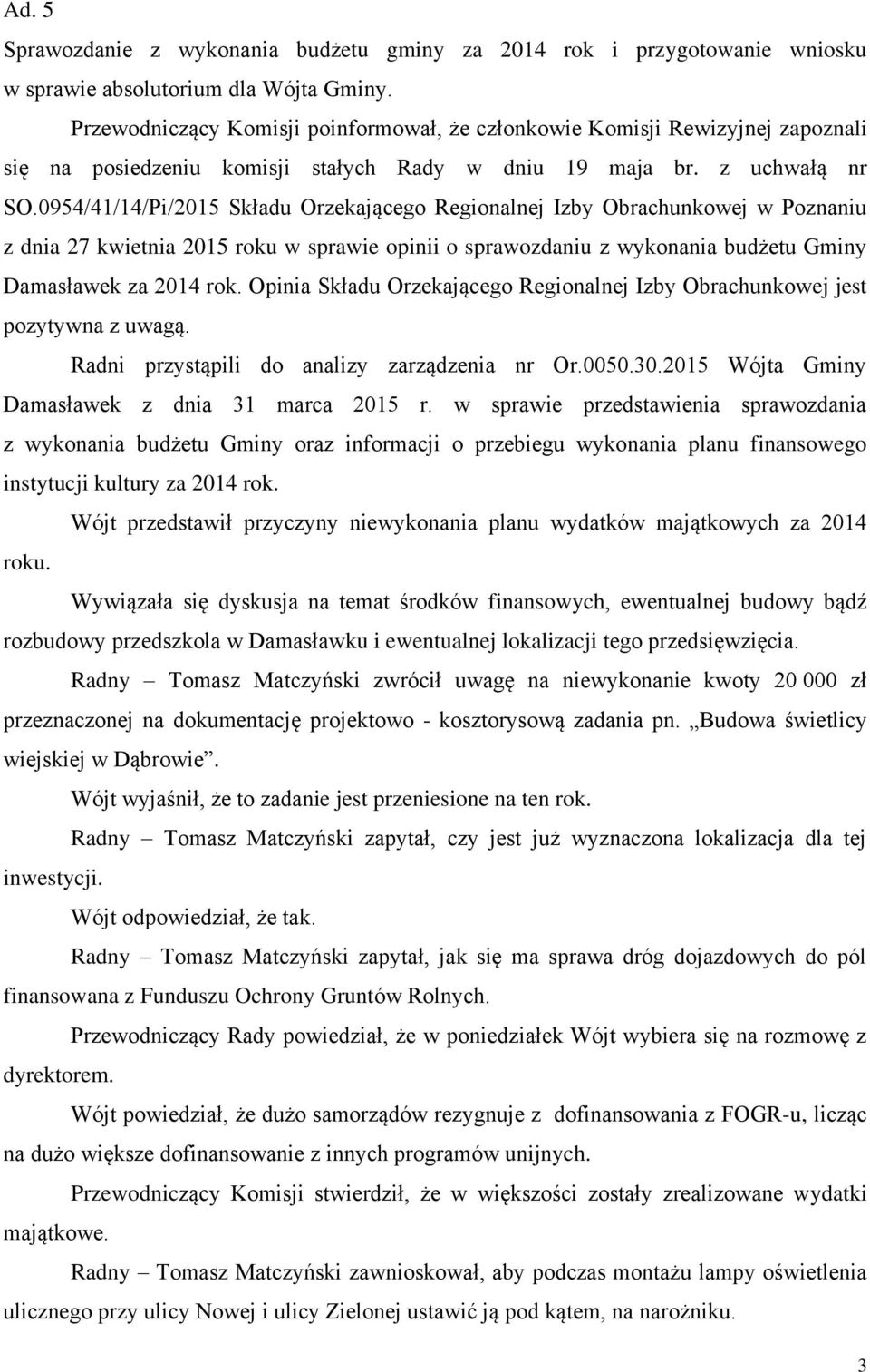 0954/41/14/Pi/2015 Składu Orzekającego Regionalnej Izby Obrachunkowej w Poznaniu z dnia 27 kwietnia 2015 roku w sprawie opinii o sprawozdaniu z wykonania budżetu Gminy Damasławek za 2014 rok.