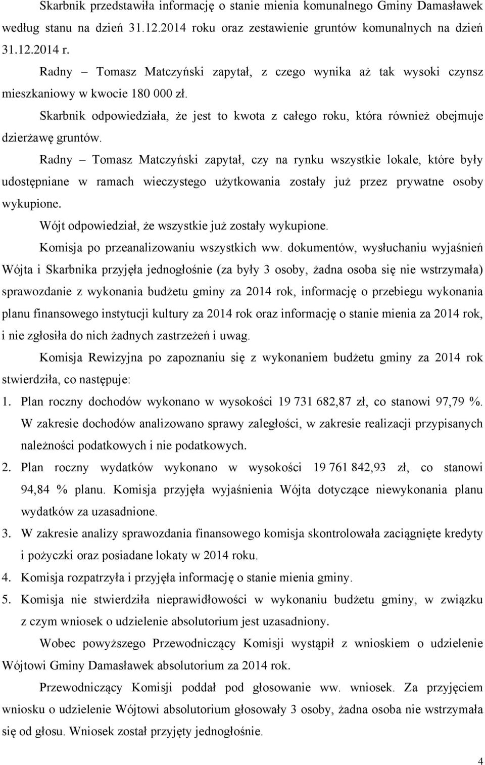 Skarbnik odpowiedziała, że jest to kwota z całego roku, która również obejmuje dzierżawę gruntów.