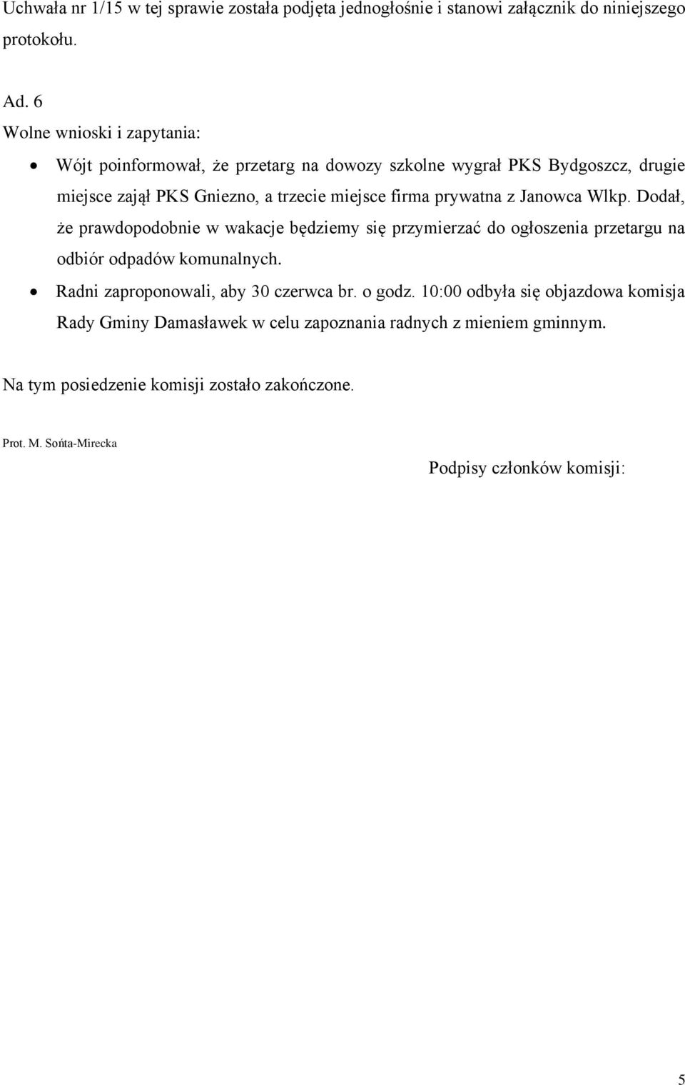 prywatna z Janowca Wlkp. Dodał, że prawdopodobnie w wakacje będziemy się przymierzać do ogłoszenia przetargu na odbiór odpadów komunalnych.