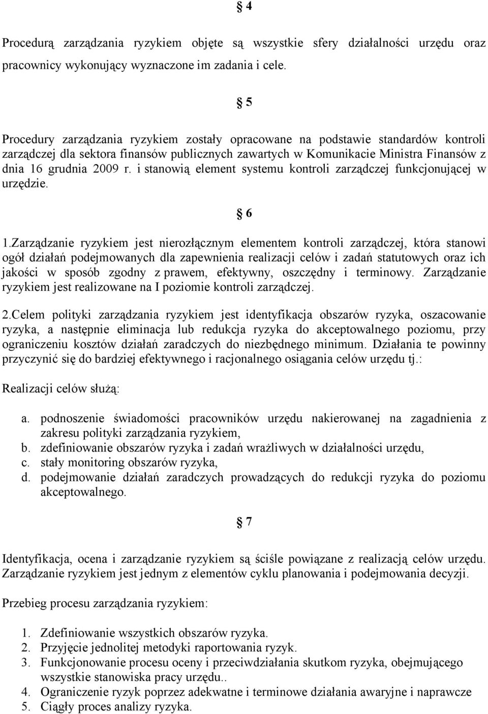 i stanowią element systemu kontroli zarządczej funkcjonującej w urzędzie. 6 1.