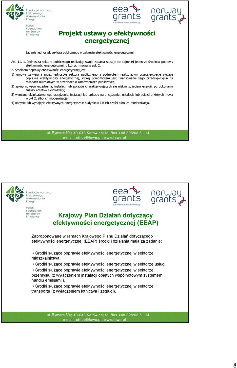 2. Środkiem poprawy efektywności energetycznej jest: 1) umowa zawierana przez jednostkę sektora publicznego z podmiotem realizującym przedsięwzięcie służące poprawie efektywności energetycznej,