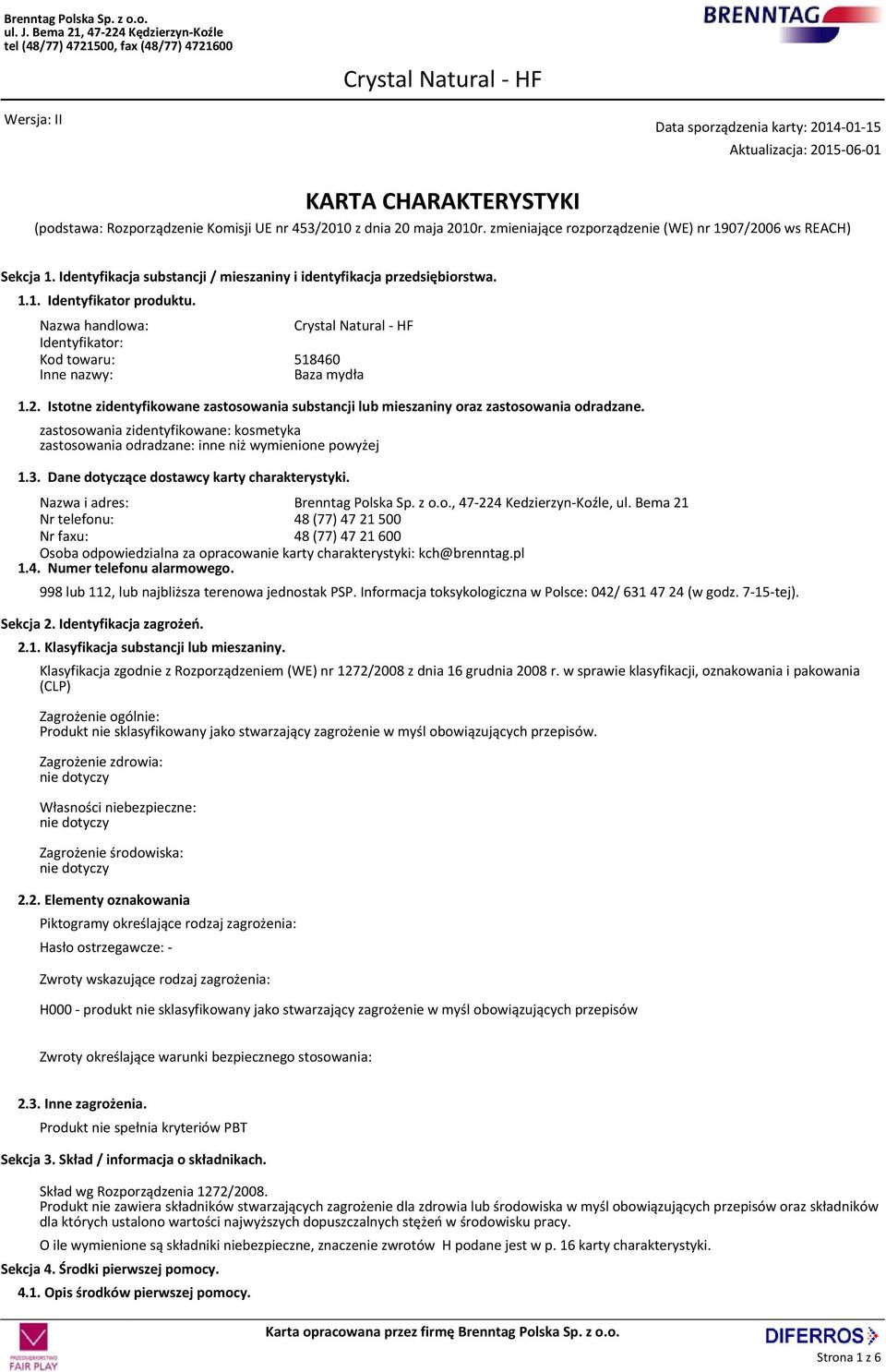 Nazwa handlowa: Identyfikator: Kod towaru: Inne nazwy: 1.2. Istotne zidentyfikowane zastosowania substancji lub mieszaniny oraz zastosowania odradzane.