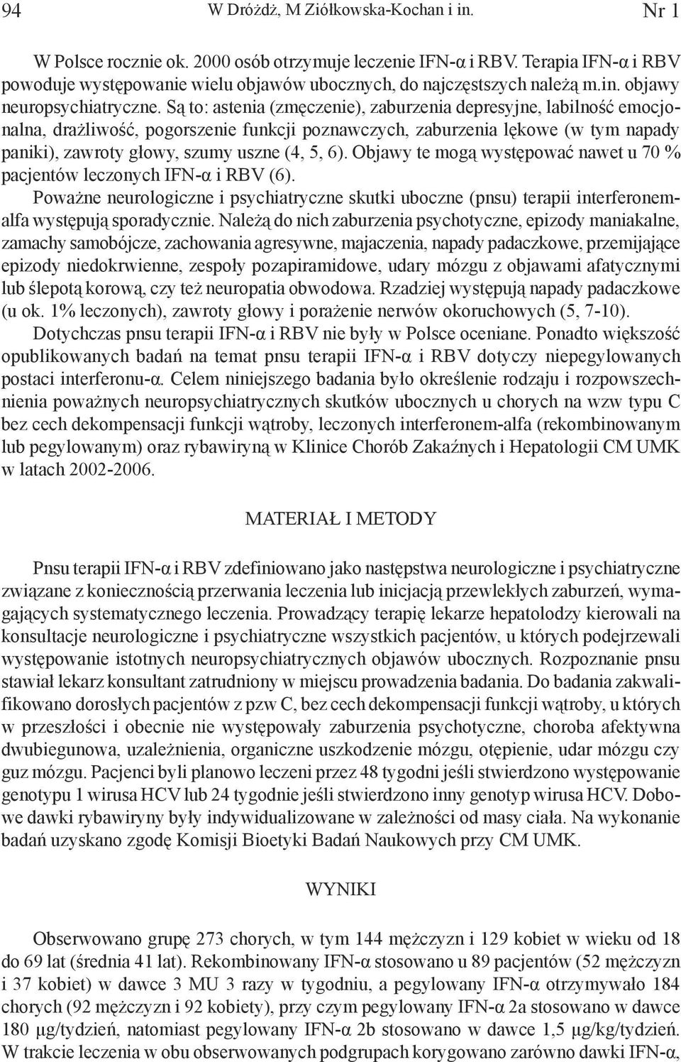 Są to: astenia (zmęczenie), zaburzenia depresyjne, labilność emocjonalna, drażliwość, pogorszenie funkcji poznawczych, zaburzenia lękowe (w tym napady paniki), zawroty głowy, szumy uszne (4, 5, 6).