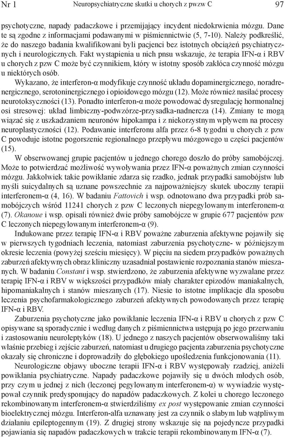 Fakt wystąpienia u nich pnsu wskazuje, że terapia IFN-α i RBV u chorych z pzw C może być czynnikiem, który w istotny sposób zakłóca czynność mózgu u niektórych osób.