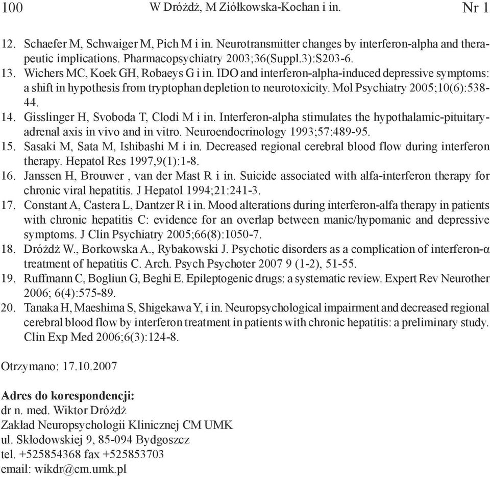 Mol Psychiatry 2005;10(6):538-44. 14. Gisslinger H, Svoboda T, Clodi M i in. Interferon-alpha stimulates the hypothalamic-pituitaryadrenal axis in vivo and in vitro. Neuroendocrinology 1993;57:489-95.