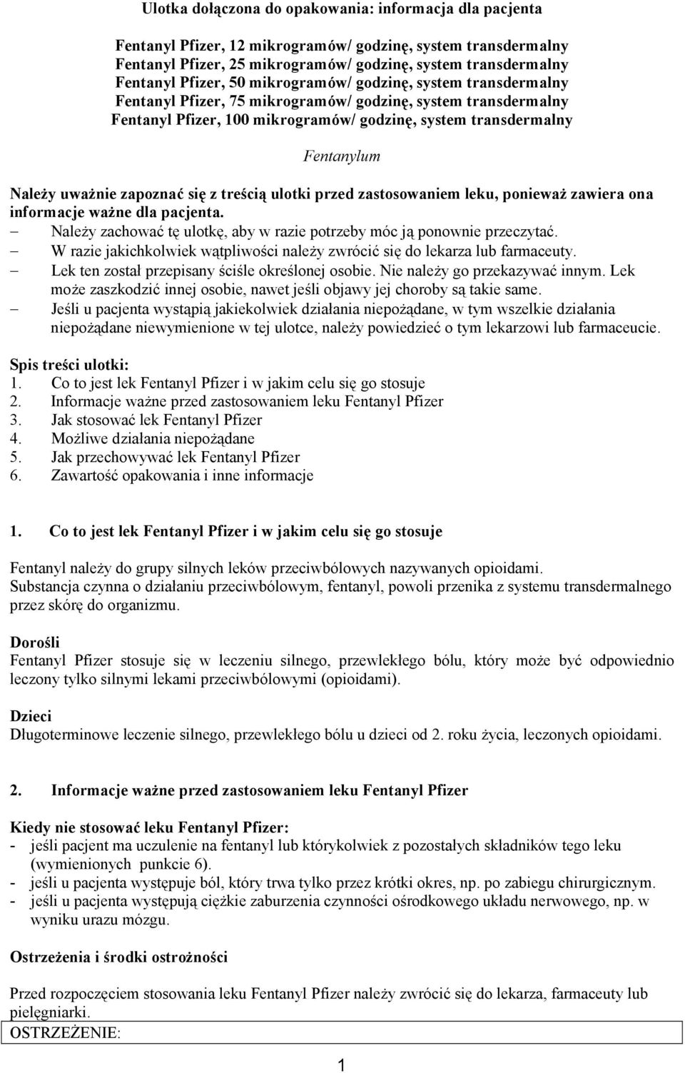 zapoznać się z treścią ulotki przed zastosowaniem leku, ponieważ zawiera ona informacje ważne dla pacjenta. Należy zachować tę ulotkę, aby w razie potrzeby móc ją ponownie przeczytać.