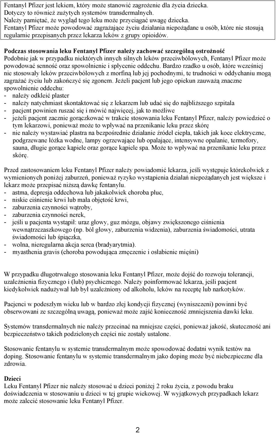Podczas stosowania leku Fentanyl Pfizer należy zachować szczególną ostrożność Podobnie jak w przypadku niektórych innych silnych leków przeciwbólowych, Fentanyl Pfizer może powodować senność oraz