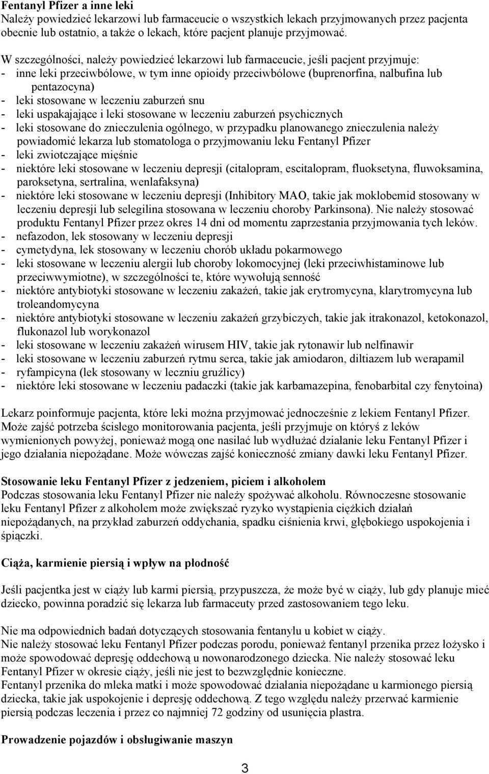 stosowane w leczeniu zaburzeń snu - leki uspakajające i leki stosowane w leczeniu zaburzeń psychicznych - leki stosowane do znieczulenia ogólnego, w przypadku planowanego znieczulenia należy