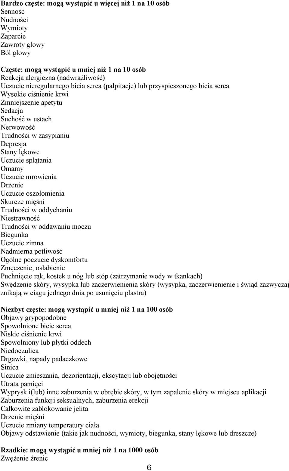 lękowe Uczucie splątania Omamy Uczucie mrowienia Drżenie Uczucie oszołomienia Skurcze mięśni Trudności w oddychaniu Niestrawność Trudności w oddawaniu moczu Biegunka Uczucie zimna Nadmierna potliwość