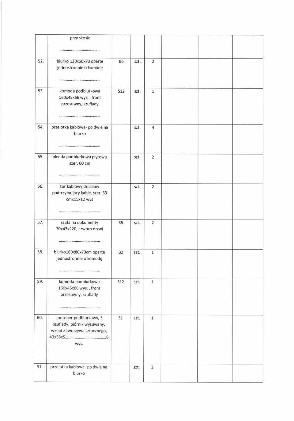 53 cmxlsxl2 wys 57. szafa na dokumenty SS szt. 2 70x43x220, czworo drzwi 58. l60x80x73cm oparte B2 szt. 1 jednostronnie o komodę 59. komoda podwa S12 szt.