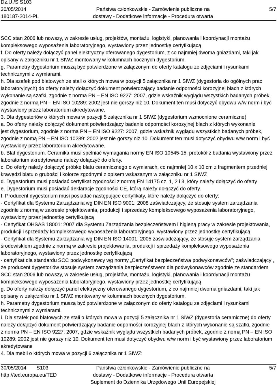 Dla szafek pod blatowych ze stali o których mowa w pozycji 5 załącznika nr 1 SIWZ (dygestoria do ogólnych prac laboratoryjnych) do oferty należy dołączyć dokument potwierdzający badanie odporności