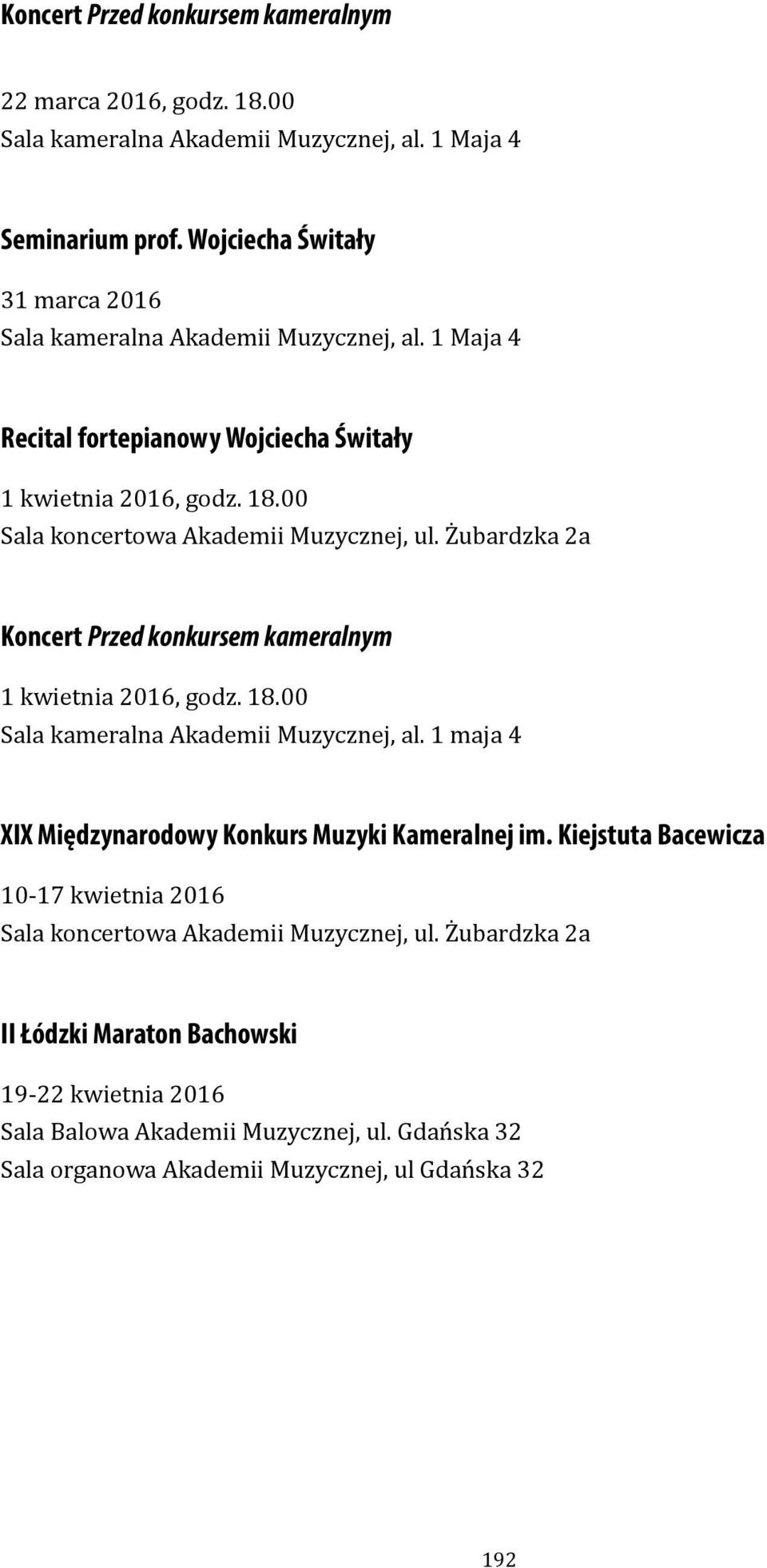 00 Koncert Przed konkursem kameralnym 1 kwietnia 2016, godz. 18.00 Sala kameralna Akademii Muzycznej, al.