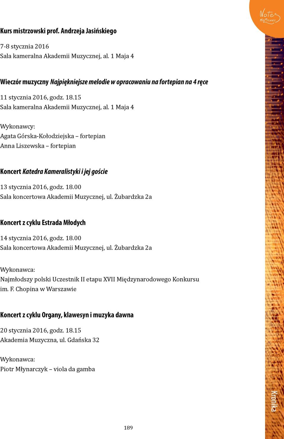 15 Agata Górska-Kołodziejska fortepian Anna Liszewska fortepian Koncert Katedra Kameralistyki i jej goście 13 stycznia 2016, godz. 18.