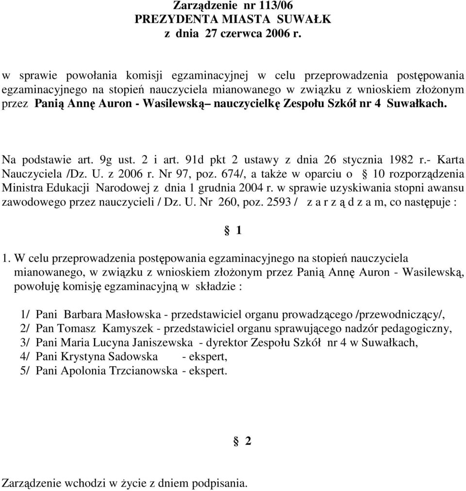 2593 / z a r z ą d z a m, co następuje : mianowanego, w związku z wnioskiem złoŝonym przez Panią Annę Auron - Wasilewską, 2/ Pan Tomasz Kamyszek -