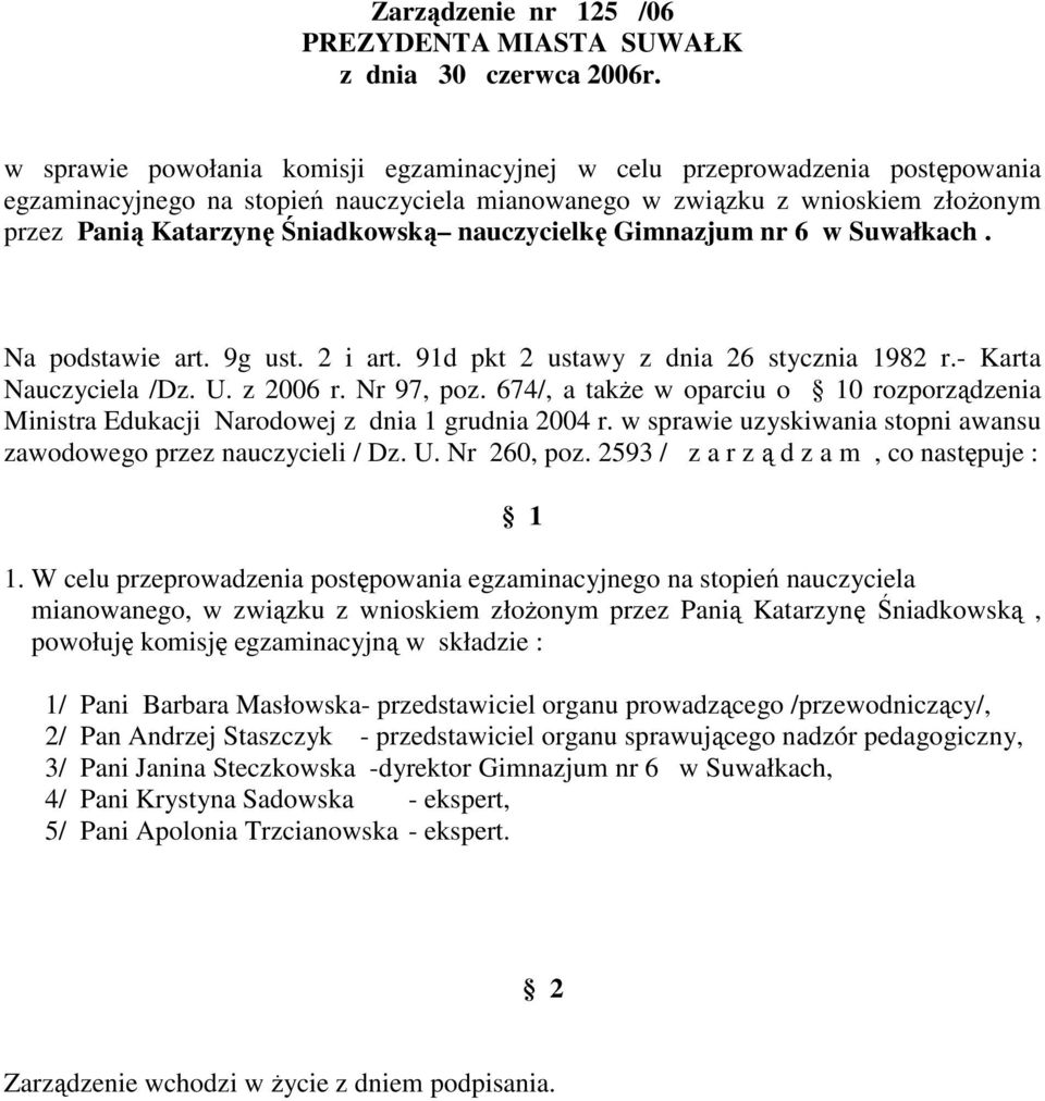 Masłowska- przedstawiciel organu prowadzącego /przewodniczący/, 2/ Pan Andrzej Staszczyk - przedstawiciel organu sprawującego nadzór