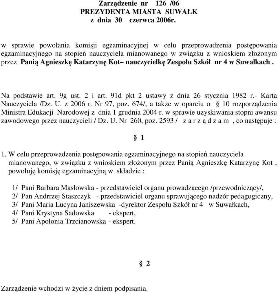 674/, a takŝe w oparciu o 0 rozporządzenia mianowanego, w związku z wnioskiem złoŝonym przez Panią Agnieszkę Katarzynę Kot, 2/