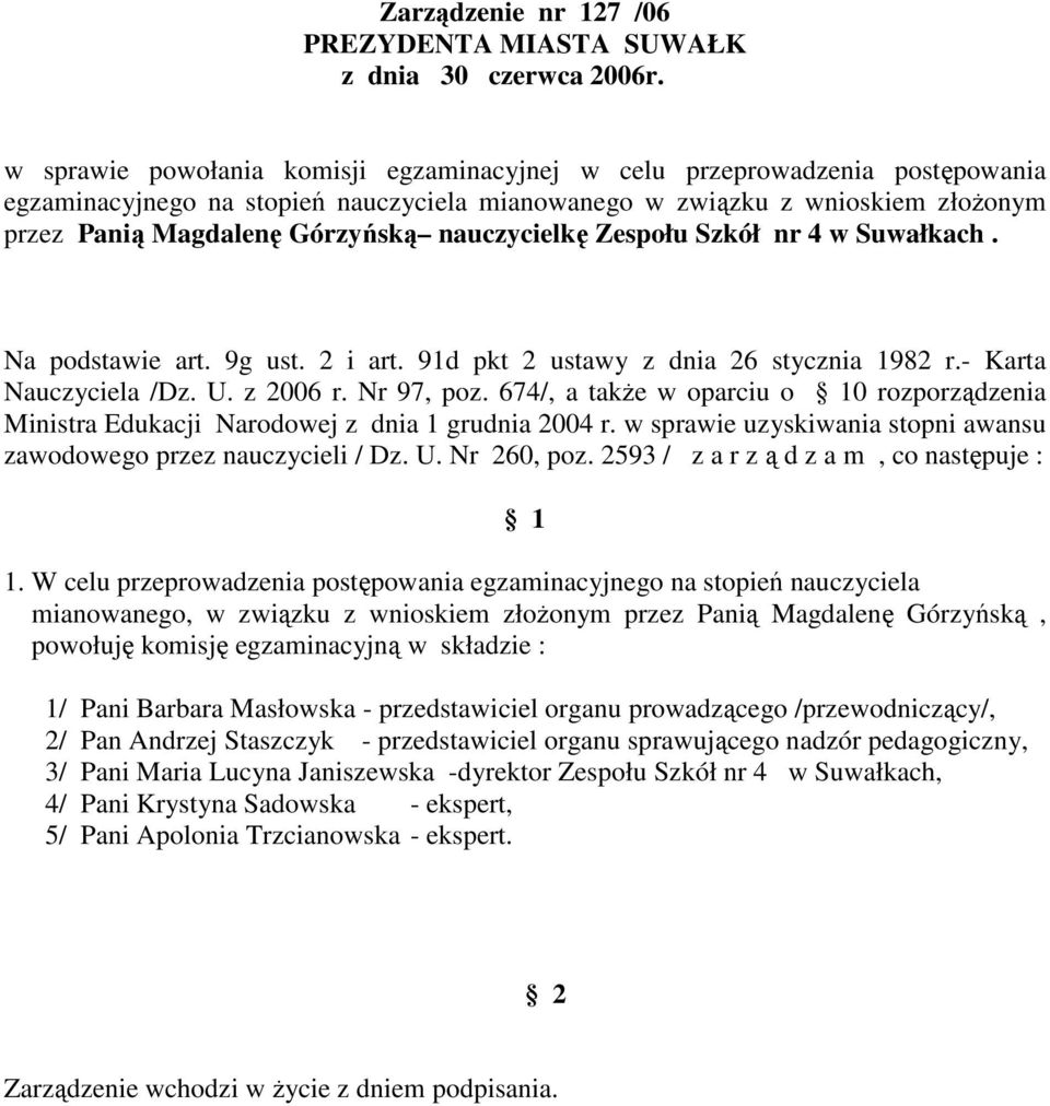 674/, a takŝe w oparciu o 0 rozporządzenia mianowanego, w związku z wnioskiem złoŝonym przez Panią Magdalenę Górzyńską, 2/